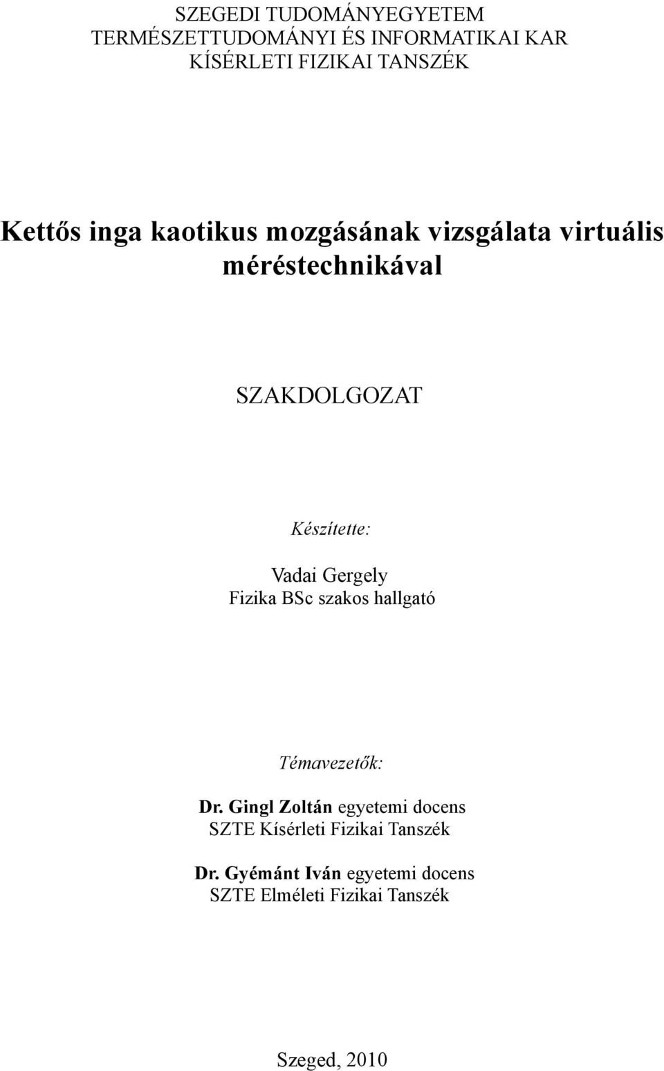 Vadai Gergely Fizika BSc szakos hallgató Témavezetők: Dr.
