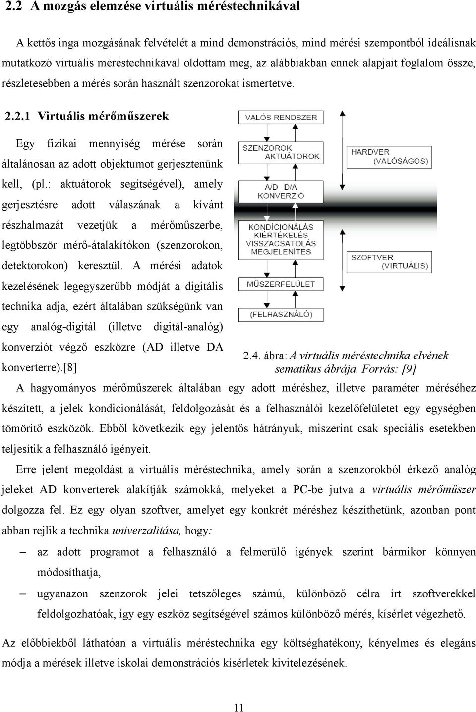 2.1 Virtuális mérőműszerek Egy fizikai mennyiség mérése során általánosan az adott objektumot gerjesztenünk kell, (pl.