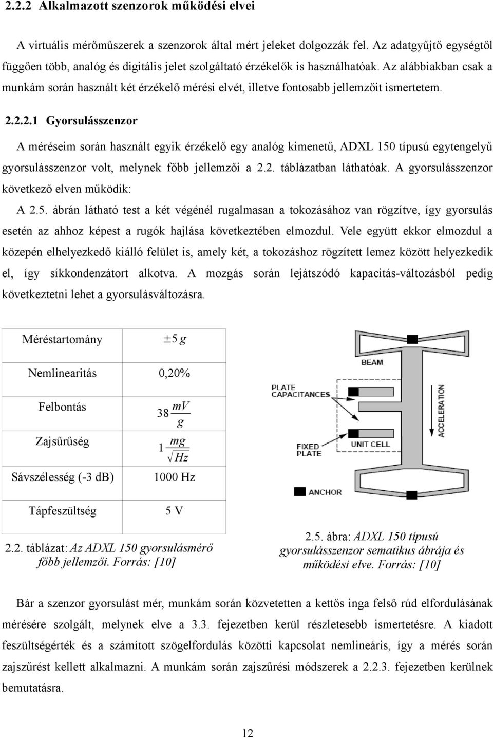Az alábbiakban csak a munkám során használt két érzékelő mérési elvét, illetve fontosabb jellemzőit ismertetem. 2.