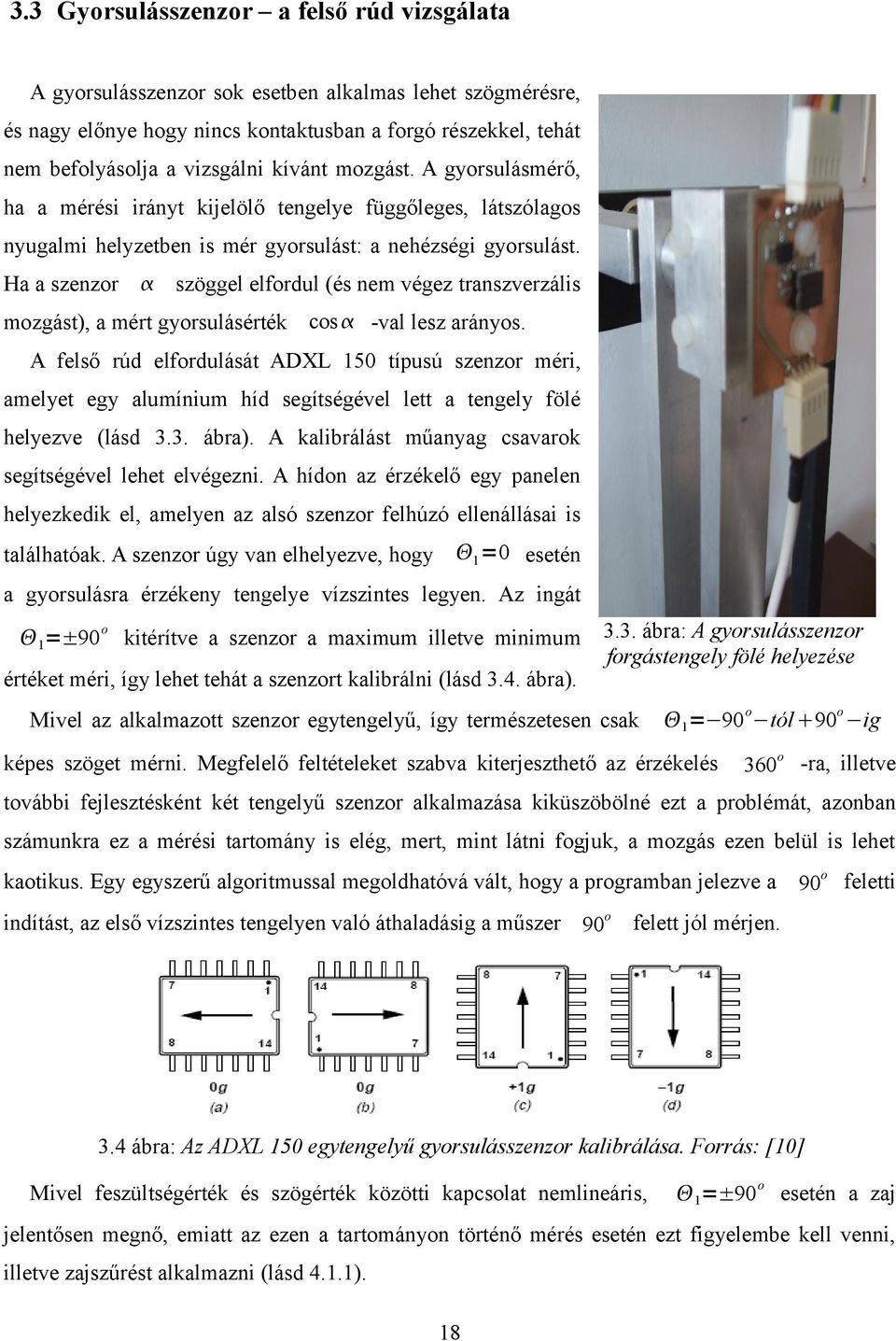 Ha a szenzor szöggel elfordul (és nem végez transzverzális mozgást), a mért gyorsulásérték cos -val lesz arányos.