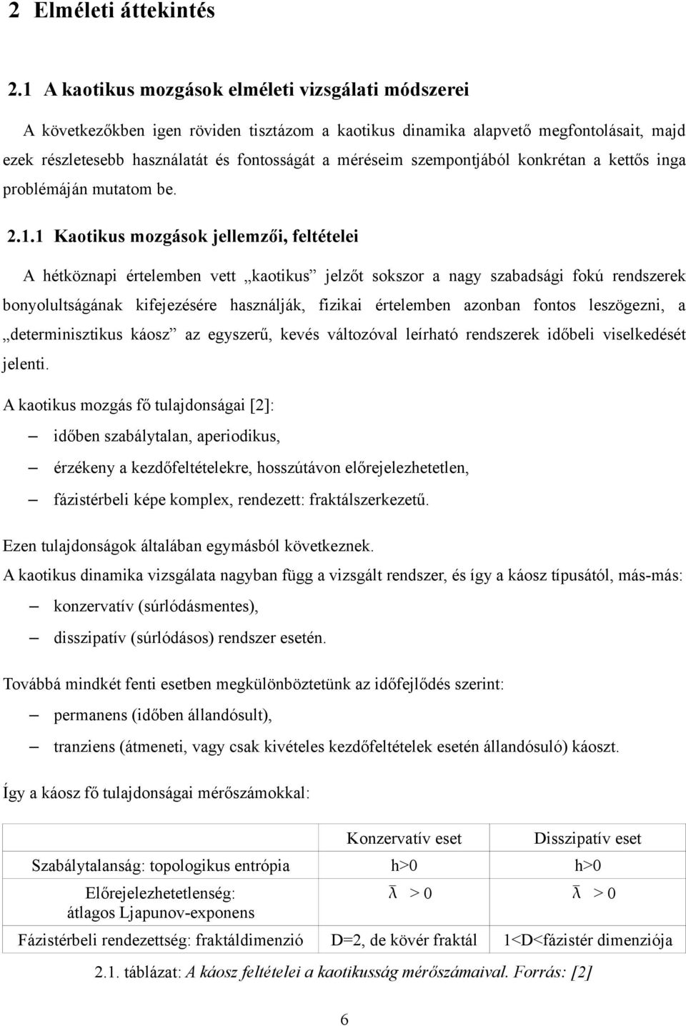 szempontjából konkrétan a kettős inga problémáján mutatom be. 2.1.
