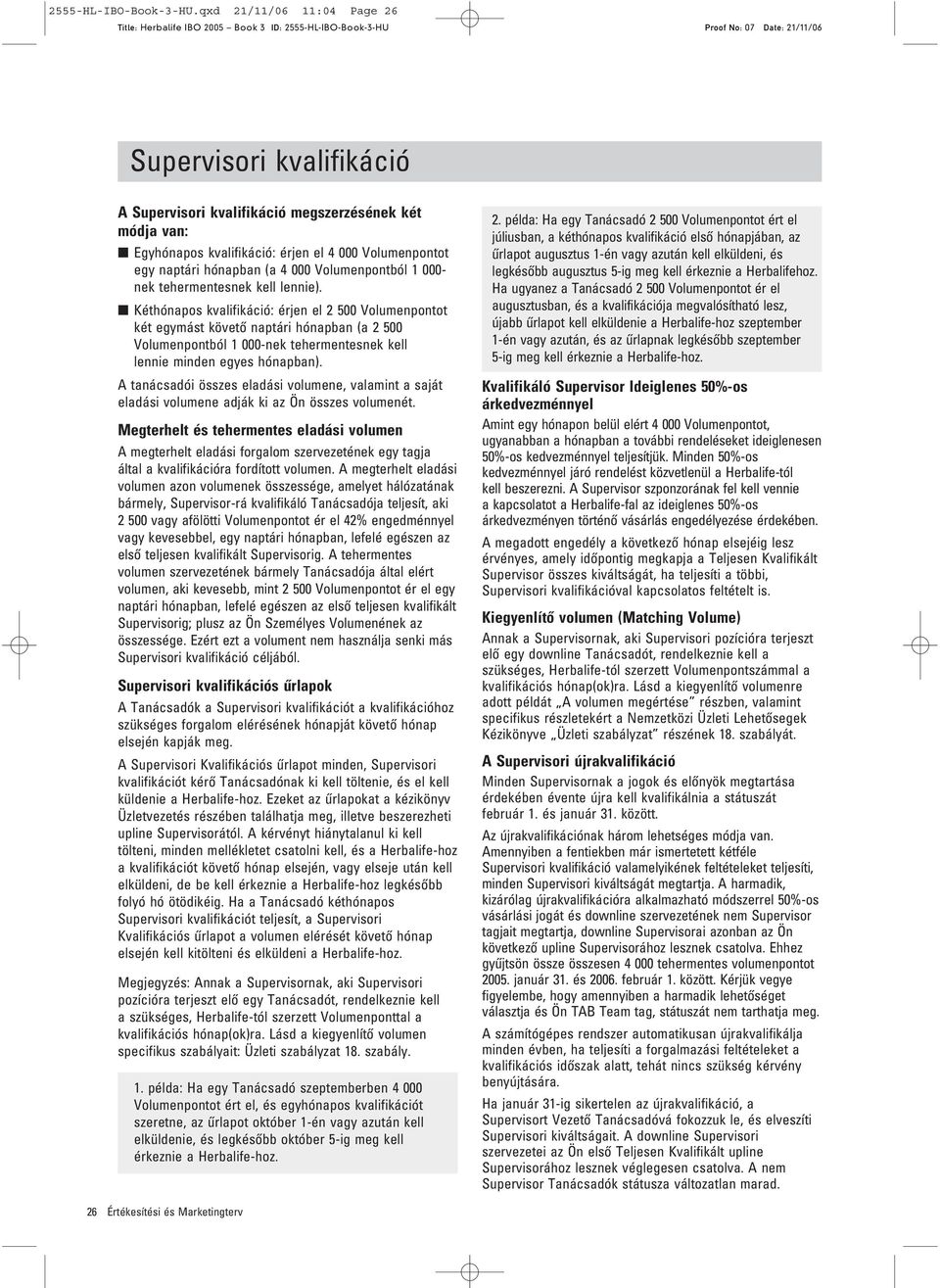 tehermentesnek kell lennie). Kéthónapos kvalifikáció: érjen el 2 500 ot két egymást követœ naptári hónapban (a 2 500 ból 1 000-nek tehermentesnek kell lennie minden egyes hónapban).
