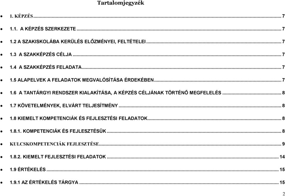 7 KÖVETELMÉNYEK, ELVÁRT TELJESÍTMÉNY... 8 1.8 KIEMELT KOMPETENCIÁK ÉS FEJLESZTÉSI FELADATOK... 8 1.8.1. KOMPETENCIÁK ÉS FEJLESZTÉSÜK.