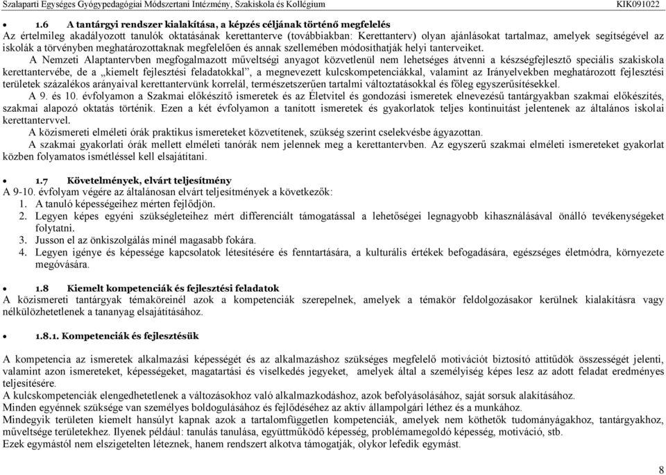 A Nemzeti Alaptantervben megfogalmazott műveltségi anyagot közvetlenül nem lehetséges átvenni a készségfejlesztő speciális szakiskola kerettantervébe, de a kiemelt fejlesztési feladatokkal, a