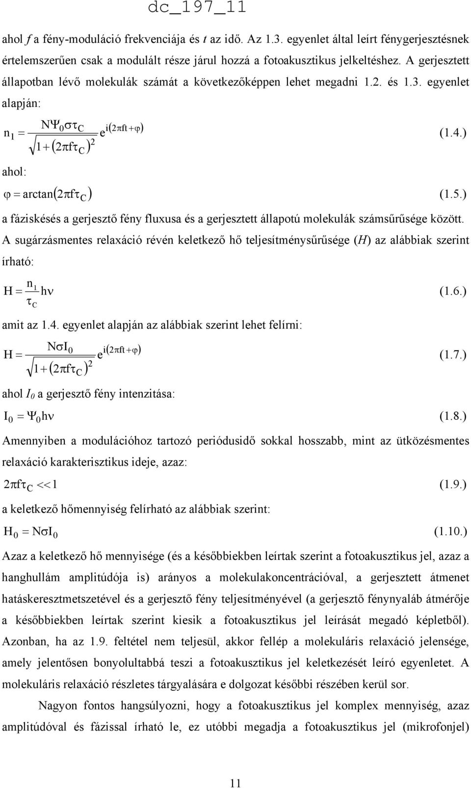 ) a fáziskésés a gerjesztő fény fluxusa és a gerjesztett állapotú molekulák számsűrűsége között.