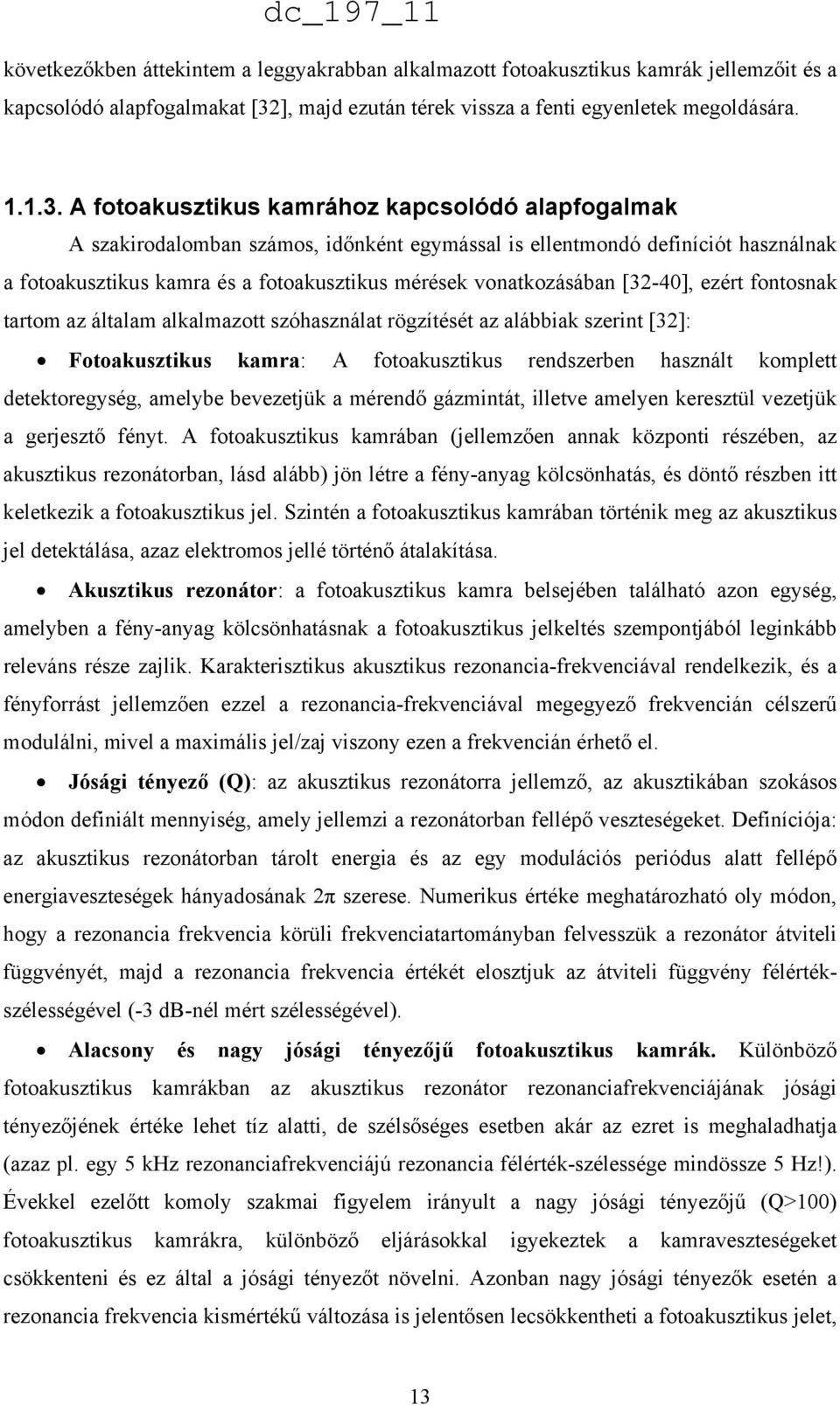 A fotoakusztikus kamrához kapcsolódó alapfogalmak A szakirodalomban számos, időnként egymással is ellentmondó definíciót használnak a fotoakusztikus kamra és a fotoakusztikus mérések vonatkozásában