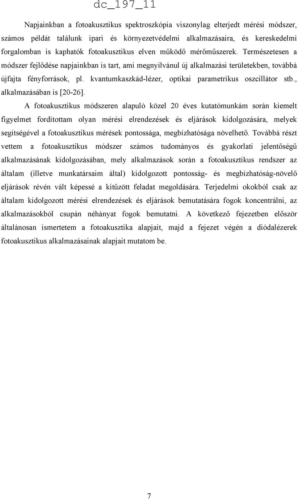kvantumkaszkád-lézer, optikai parametrikus oszcillátor stb., alkalmazásában is [20-26].