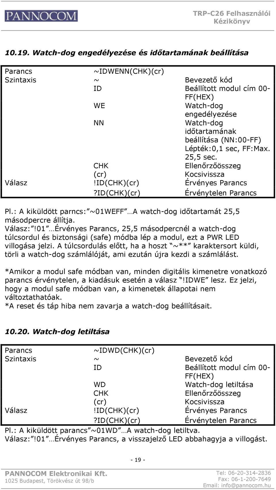 FF:Max. 25,5 sec.!id() Érvényes?ID() Érvénytelen Pl.: A kiküldött parncs: ~01WEFF A watch-dog időtartamát 25,5 másodpercre állítja. :!