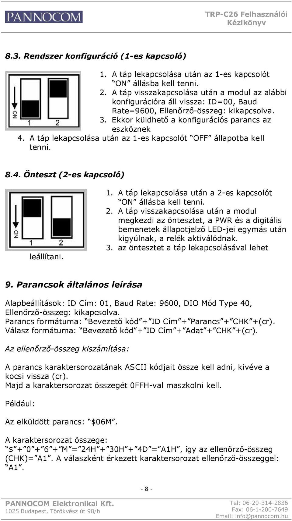 A táp lekapcsolása után az 1-es kapcsolót OFF állapotba kell tenni. 8.4. Önteszt (2-es kapcsoló) leállítani. 1. A táp lekapcsolása után a 2-