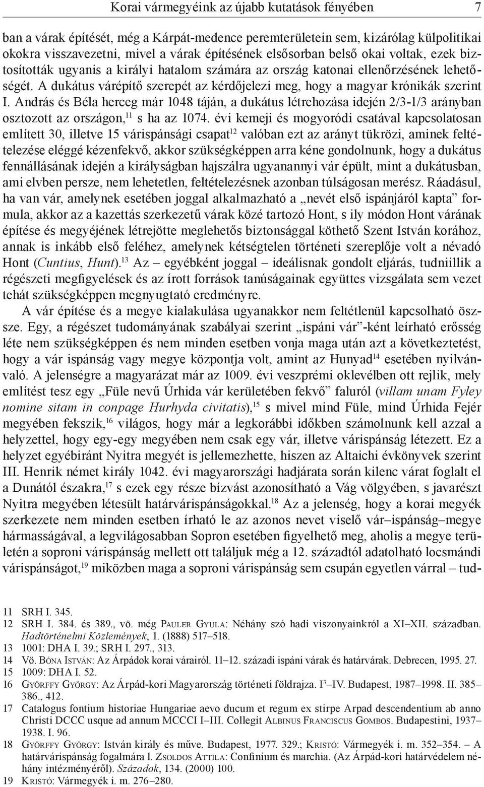 András és Béla herceg már 1048 táján, a dukátus létrehozása idején 2/3-1/3 arányban osztozott az országon, 11 s ha az 1074.