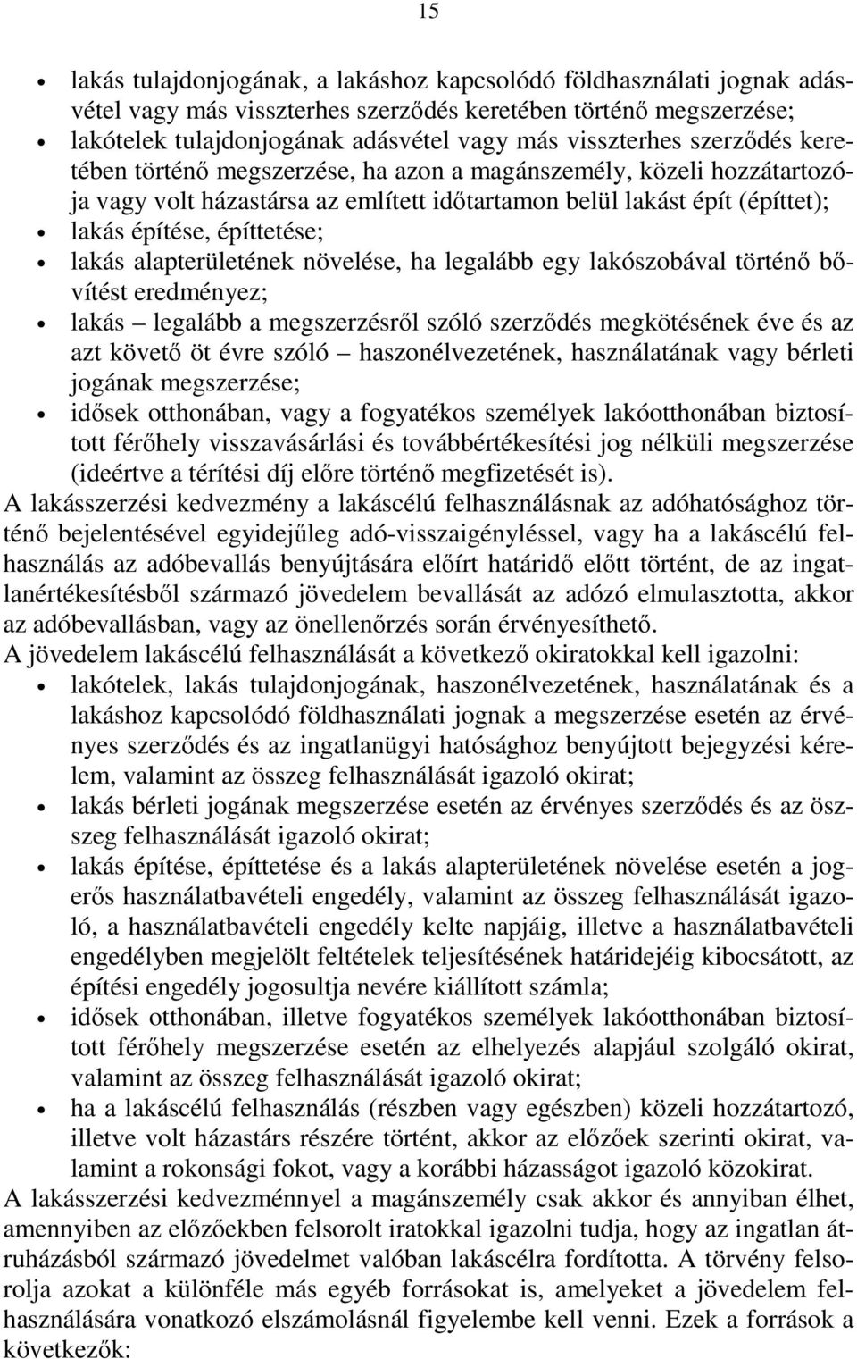 alapterületének növelése, ha legalább egy lakószobával történı bıvítést eredményez; lakás legalább a megszerzésrıl szóló szerzıdés megkötésének éve és az azt követı öt évre szóló haszonélvezetének,