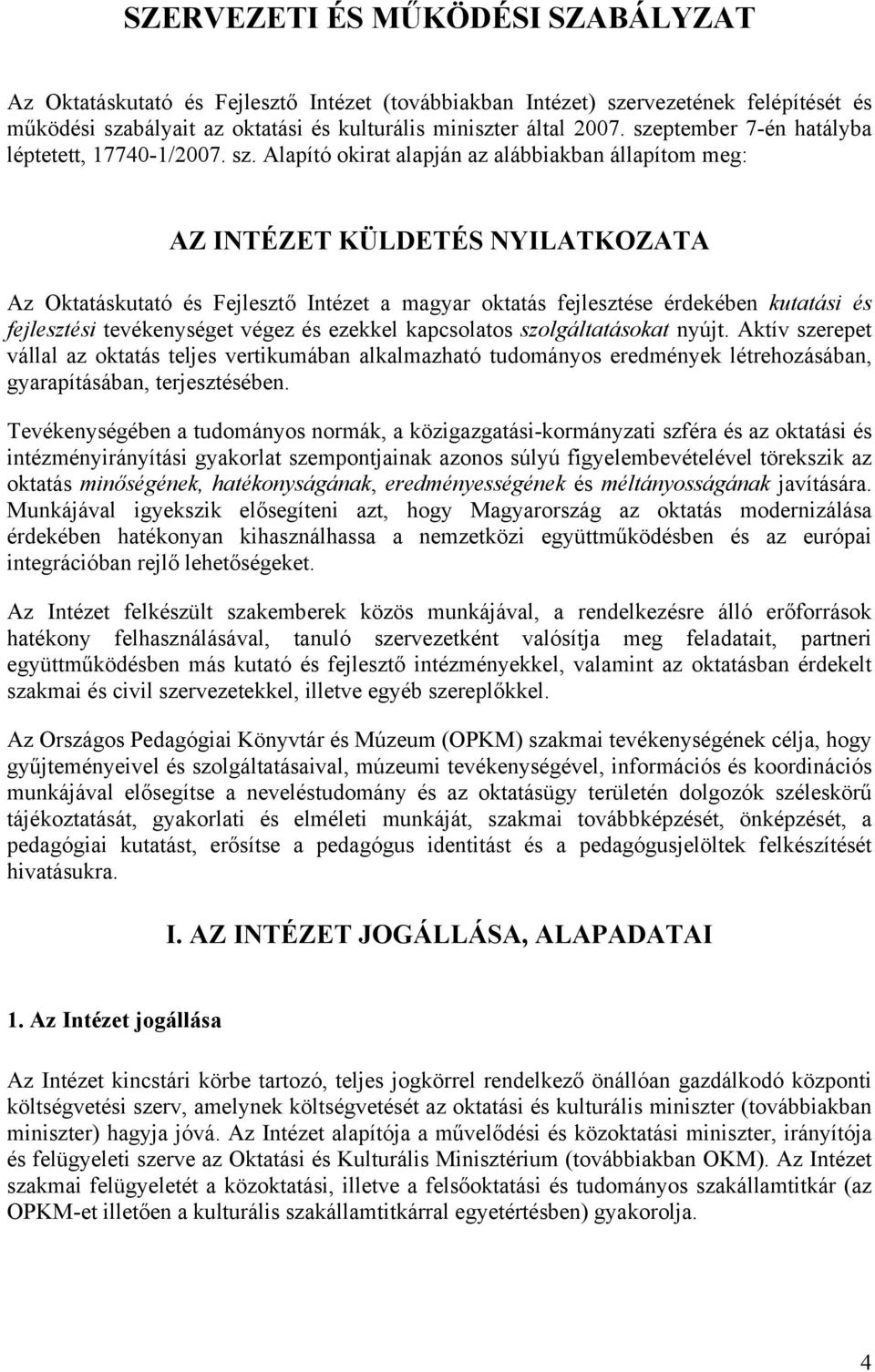 Alapító okirat alapján az alábbiakban állapítom meg: AZ INTÉZET KÜLDETÉS NYILATKOZATA Az Oktatáskutató és Fejlesztő Intézet a magyar oktatás fejlesztése érdekében kutatási és fejlesztési