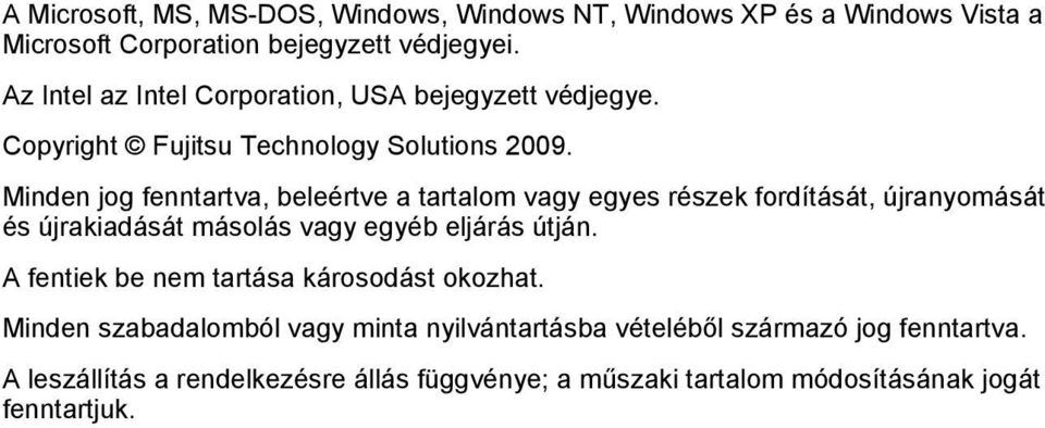 Minden jog fenntartva, beleértve a tartalom vagy egyes részek fordítását, újranyomását és újrakiadását másolás vagy egyéb eljárás útján.