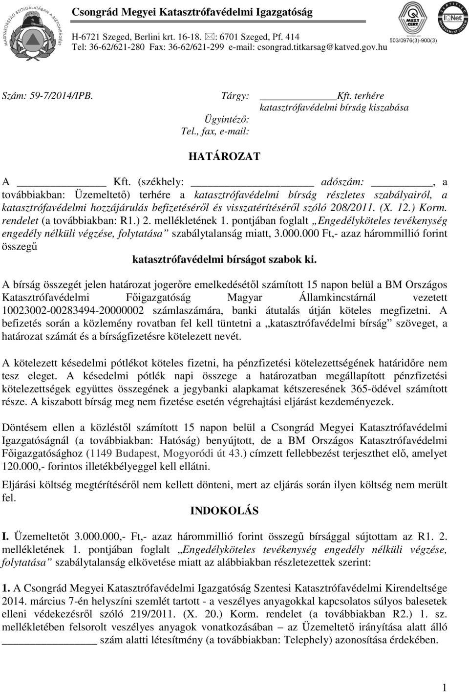 (székhely: adószám:, a továbbiakban: Üzemeltető) terhére a katasztrófavédelmi bírság részletes szabályairól, a katasztrófavédelmi hozzájárulás befizetéséről és visszatérítéséről szóló 208/2011. (X.