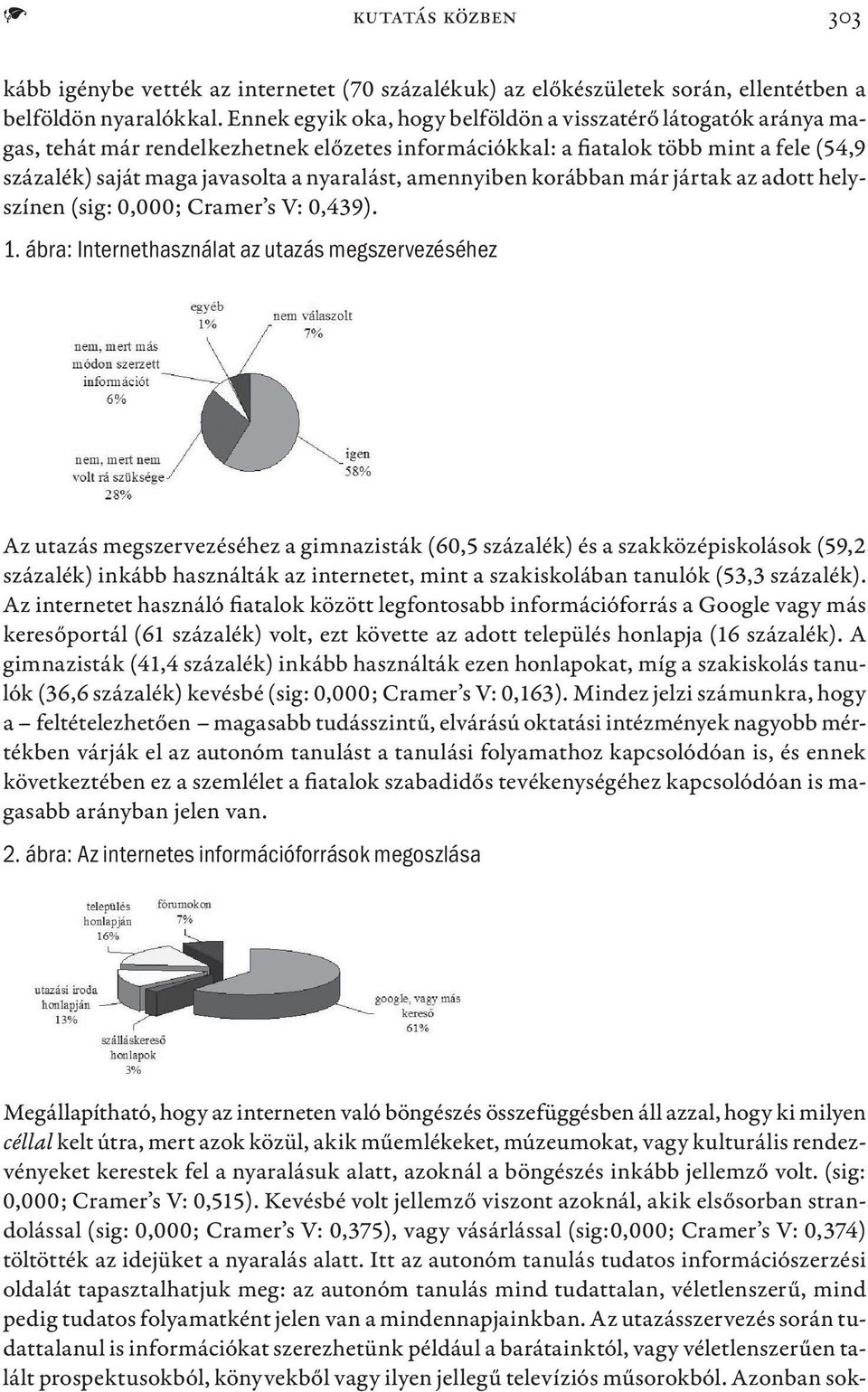 amennyiben korábban már jártak az adott helyszínen (sig: 0,000; Cramer s V: 0,439). 1.