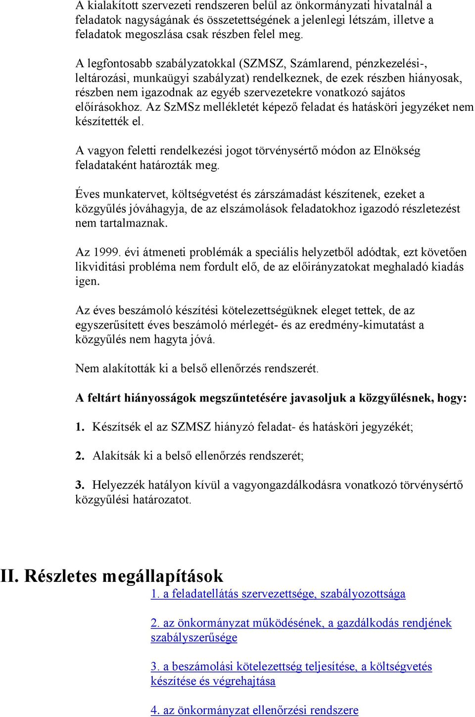 sajátos előírásokhoz. Az SzMSz mellékletét képező feladat és hatásköri jegyzéket nem készítették el. A vagyon feletti rendelkezési jogot törvénysértő módon az Elnökség feladataként határozták meg.