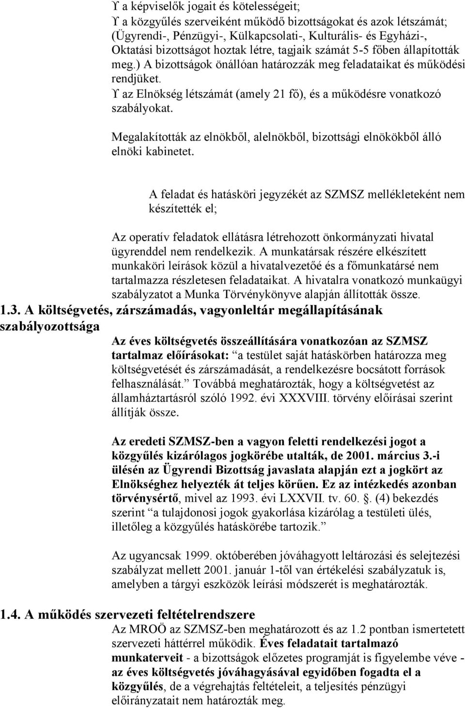 Megalakították az elnökből, alelnökből, bizottsági elnökökből álló elnöki kabinetet.