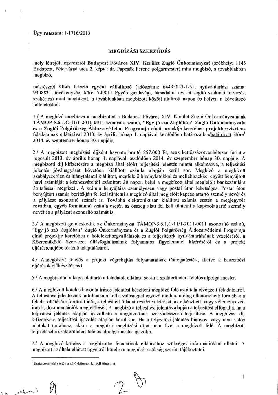 gazdasági, társadalmi tev.-et segítő szakmai tervezés, szakértés) mint megbízott, a továbbiakban megbízott között alulírott napon és helyen a következő feltételekkel: 1.