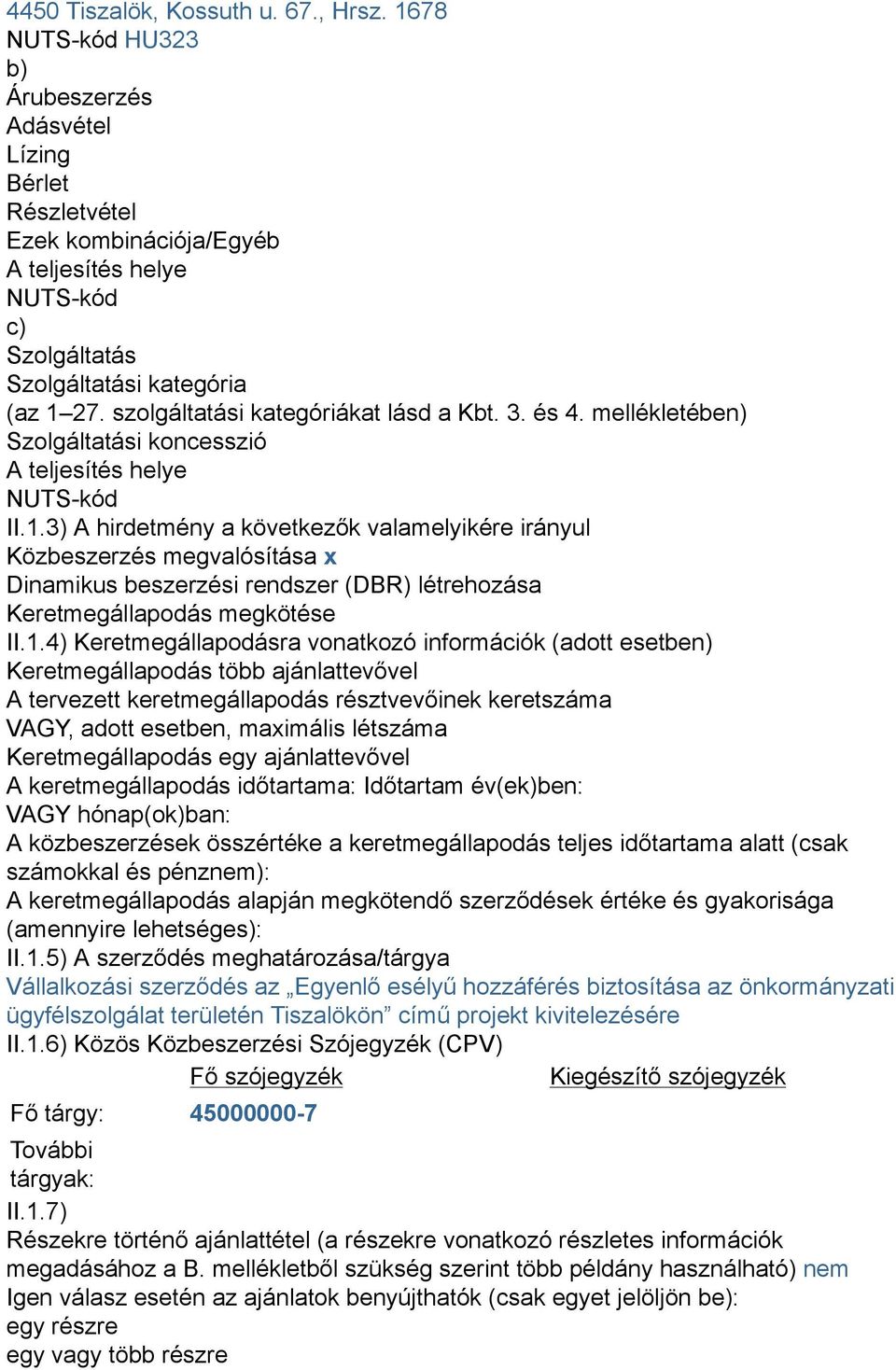 szolgáltatási kategóriákat lásd a Kbt. 3. és 4. mellékletében) Szolgáltatási koncesszió A teljesítés helye NUTS-kód II.1.