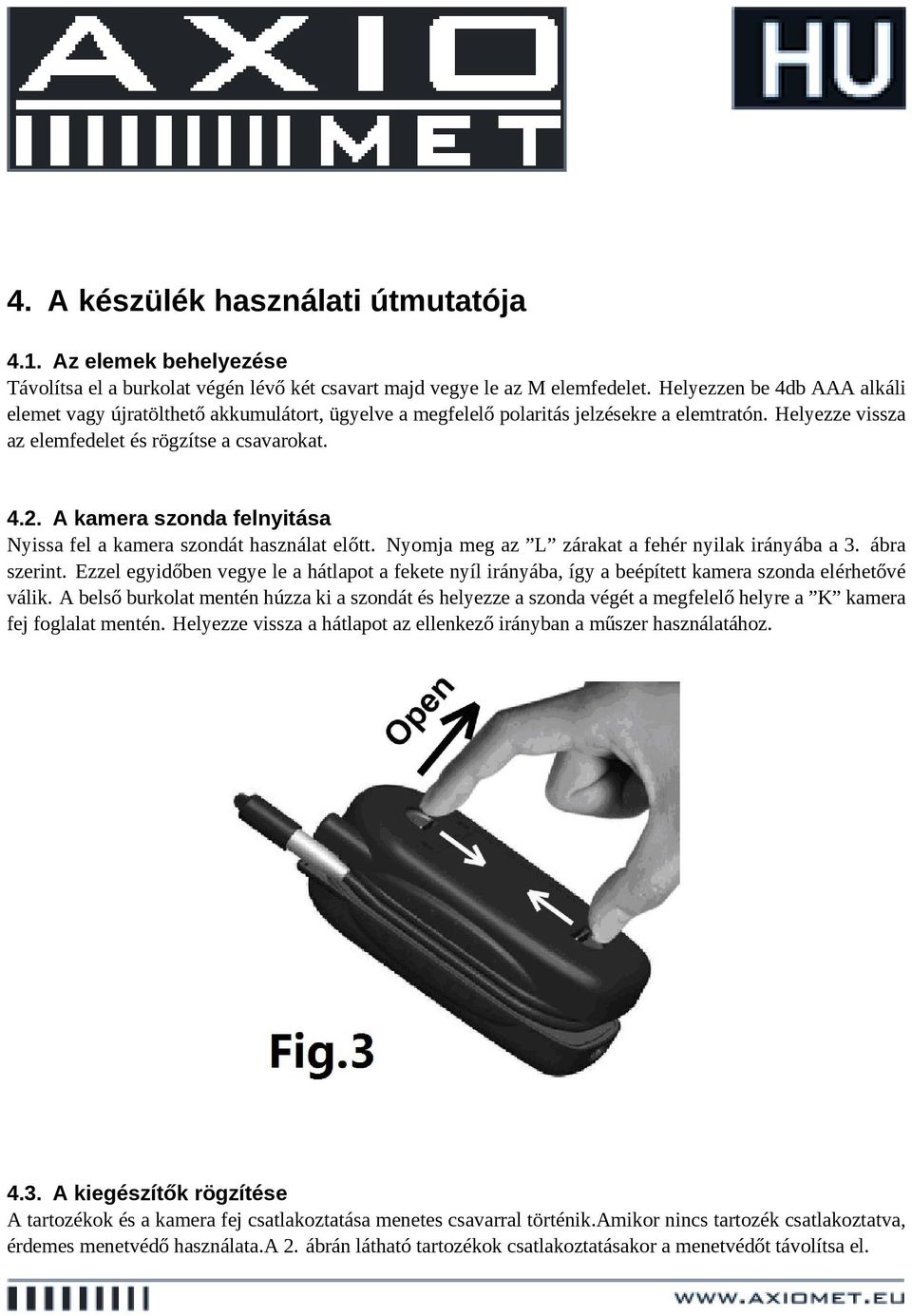 A kamera szonda felnyitása Nyissa fel a kamera szondát használat előtt. Nyomja meg az L zárakat a fehér nyilak irányába a 3. ábra szerint.