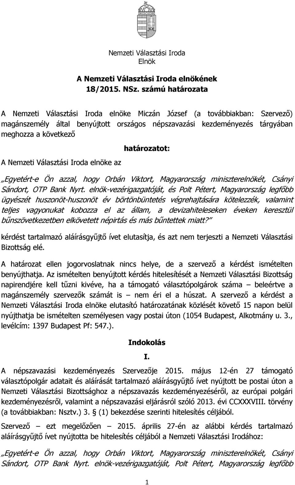 Választási Iroda elnöke az határozatot: Egyetért-e Ön azzal, hogy Orbán Viktort, Magyarország miniszterelnökét, Csányi Sándort, OTP Bank Nyrt.