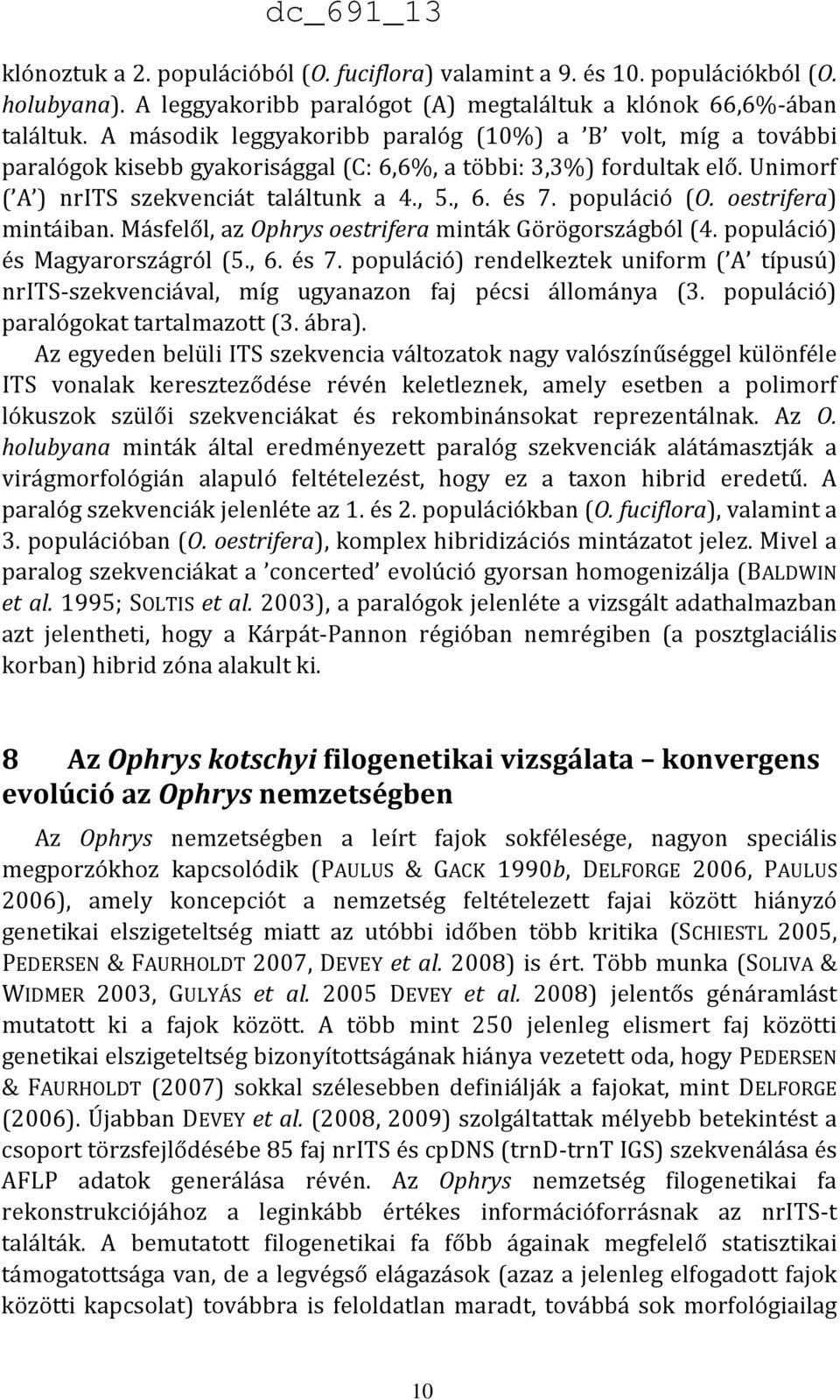 populáció (O. oestrifera) mintáiban. Másfelől, az Ophrys oestrifera minták Görögországból (4. populáció) és Magyarországról (5., 6. és 7.