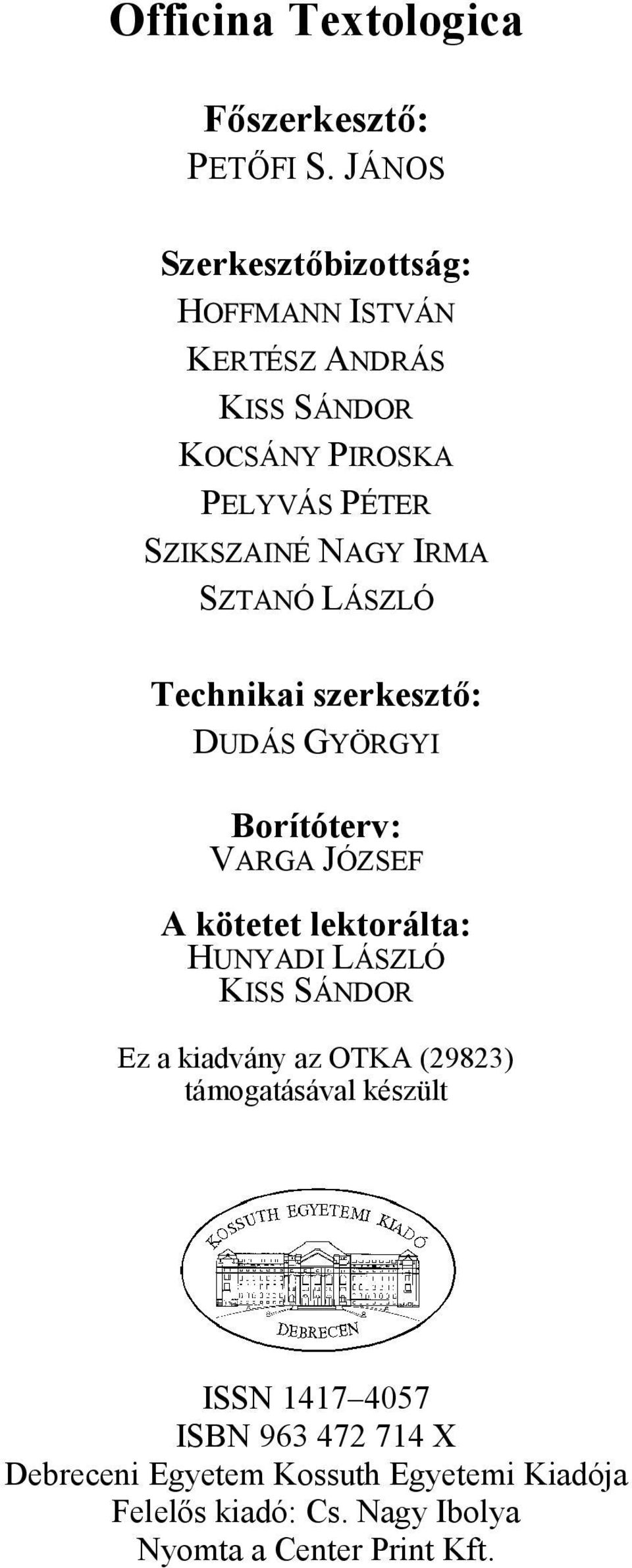 IRMA SZTANÓ LÁSZLÓ Technikai szerkesztő: DUDÁS GYÖRGYI Borítóterv: VARGA JÓZSEF A kötetet lektorálta: HUNYADI LÁSZLÓ