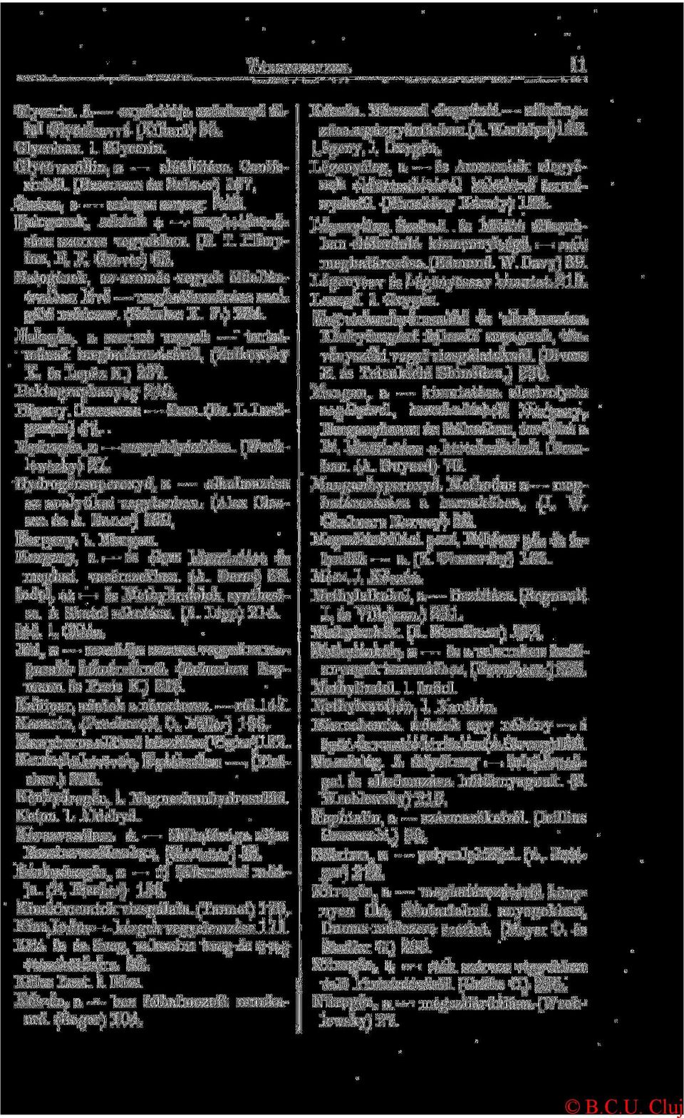 Halogén, a szerves vegyek tartalmának meghatározásáról. (Zulkowsky K. és Lepéz K.) 237. Hektographanyag 240. Higany. Csersavas élecs. (Dr. L. Lustgarten) 41. Hydrogén, a cseppfolyósítása.