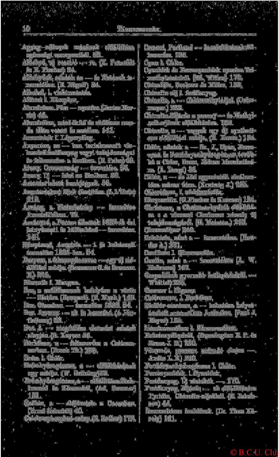 Anyarozs, az ban tartalmazott violaszínű festőanyag vegyi tulajdonságai és felismerése a lisztben. (R. Palm) 69. Arany. Oroszország termelése. 56. Arany. Uj lelet az Uraiban. 80.