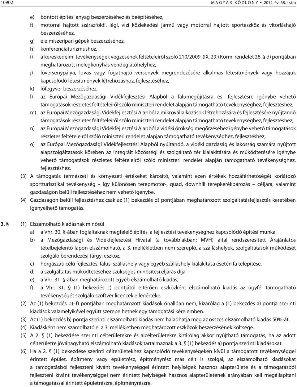 élelmiszeripari gépek beszerzéséhez, h) konferenciaturizmushoz, i) a kereskedelmi tevékenységek végzésének feltételeirõl szóló 210/2009. (IX. 29.) Korm. rendelet 28.