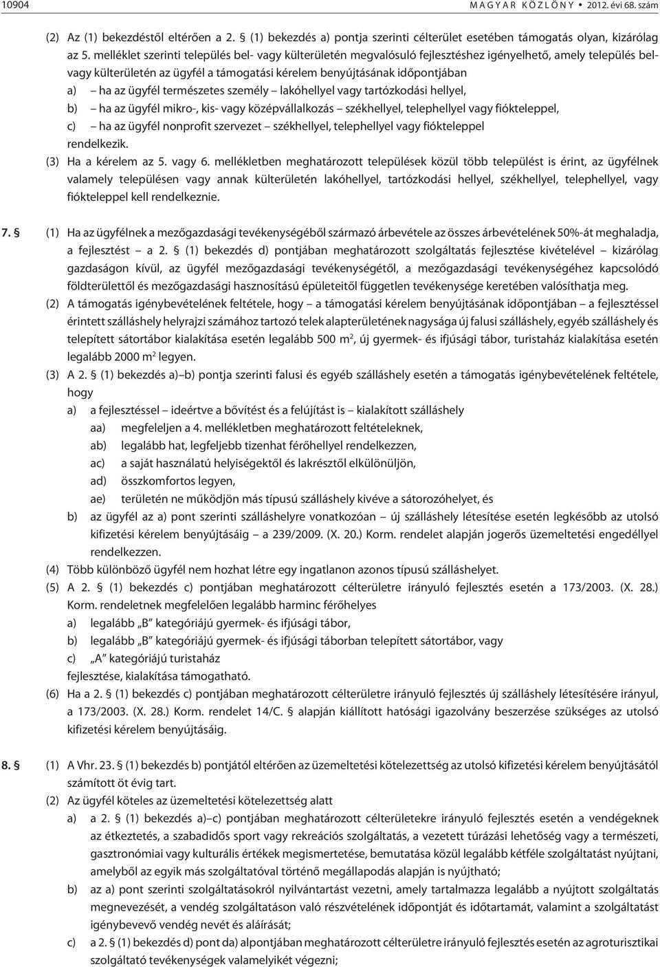 ügyfél természetes személy lakóhellyel vagy tartózkodási hellyel, b) ha az ügyfél mikro-, kis- vagy középvállalkozás székhellyel, telephellyel vagy fiókteleppel, c) ha az ügyfél nonprofit szervezet