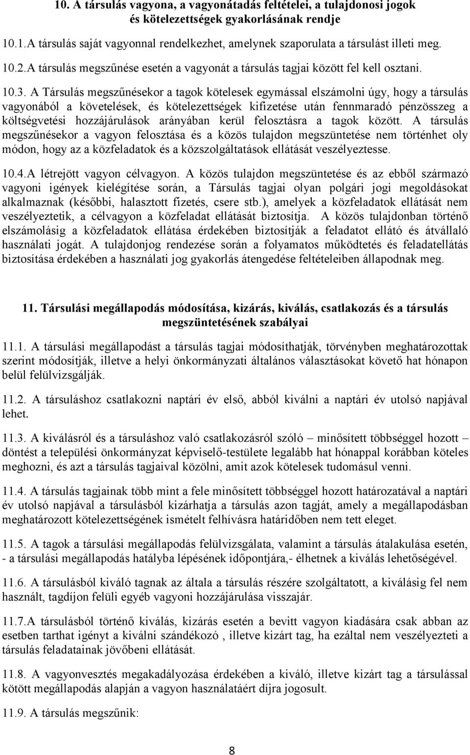 A Társulás megszűnésekor a tagok kötelesek egymással elszámolni úgy, hogy a társulás vagyonából a követelések, és kötelezettségek kifizetése után fennmaradó pénzösszeg a költségvetési hozzájárulások