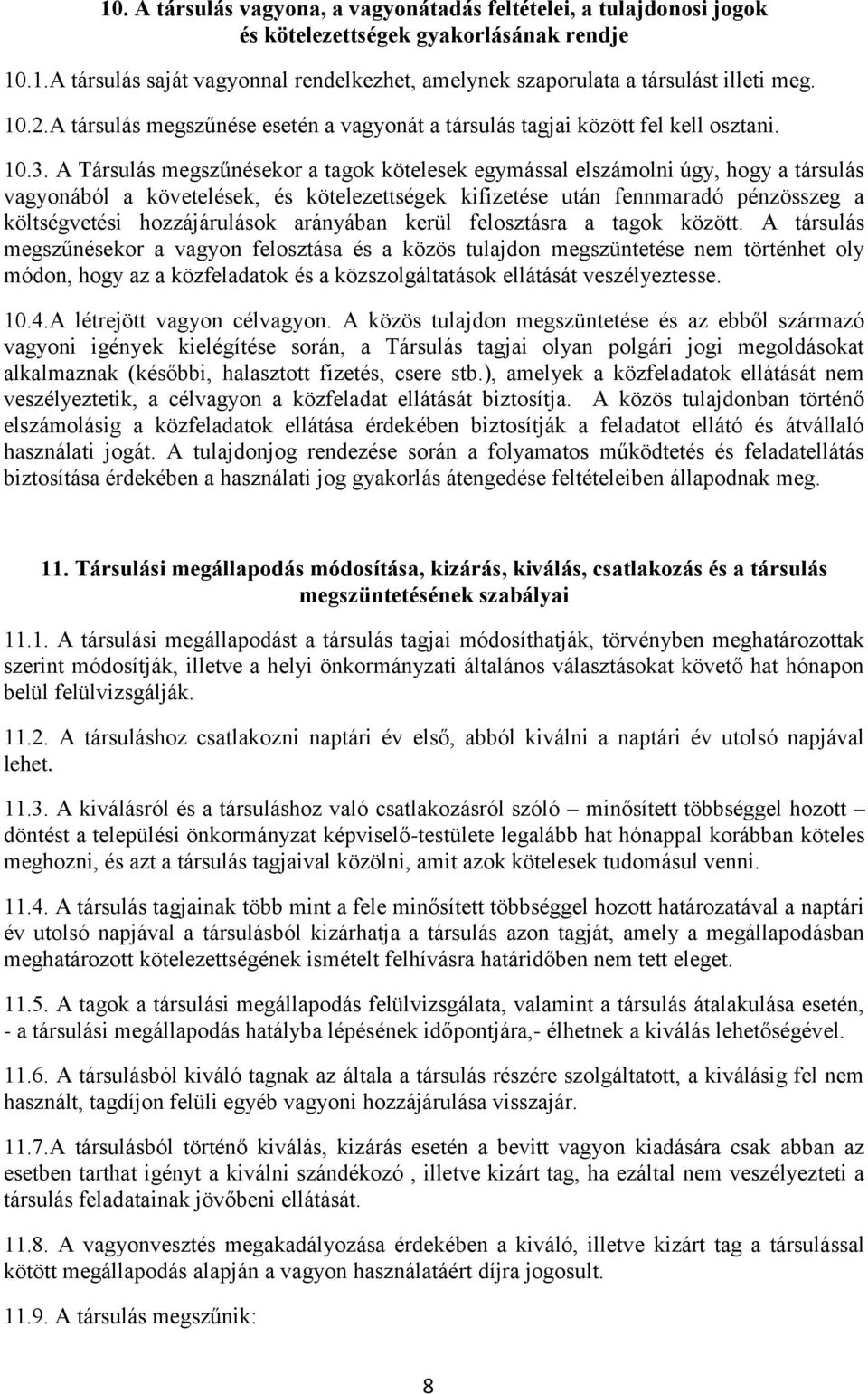 A Társulás megszűnésekor a tagok kötelesek egymással elszámolni úgy, hogy a társulás vagyonából a követelések, és kötelezettségek kifizetése után fennmaradó pénzösszeg a költségvetési hozzájárulások