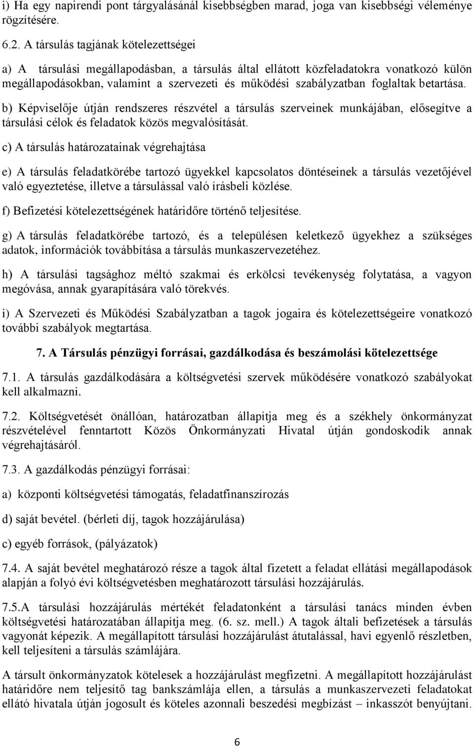 foglaltak betartása. b) Képviselője útján rendszeres részvétel a társulás szerveinek munkájában, elősegítve a társulási célok és feladatok közös megvalósítását.