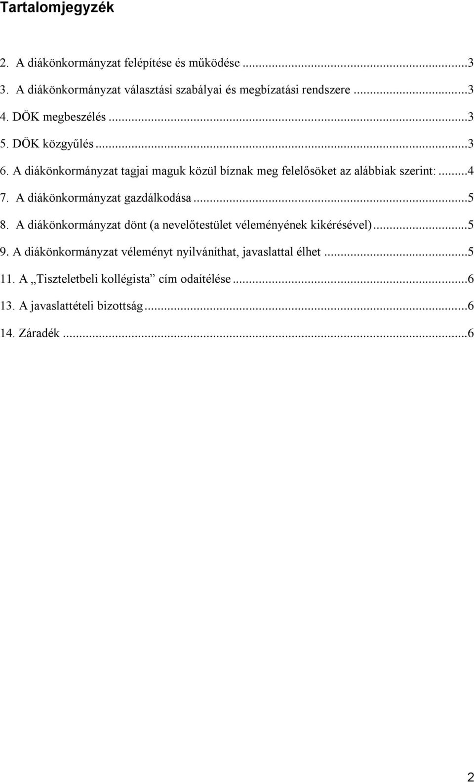 A diákönkormányzat gazdálkodása...5 8. A diákönkormányzat dönt (a nevelőtestület véleményének kikérésével)...5 9.