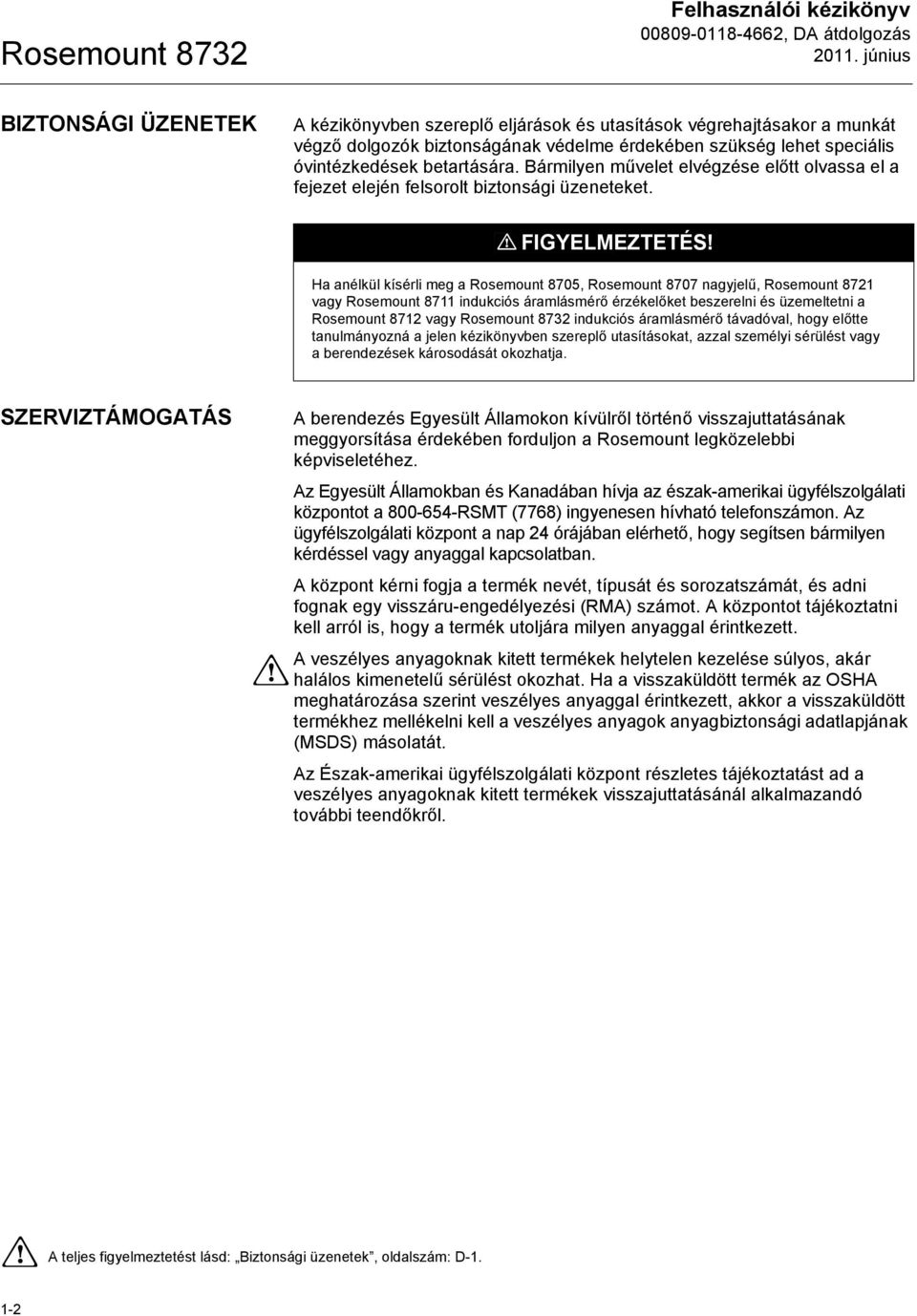 Ha anélkül kísérli meg a Rosemount 8705, Rosemount 8707 nagyjelű, Rosemount 8721 vagy Rosemount 8711 indukciós áramlásmérő érzékelőket beszerelni és üzemeltetni a Rosemount 8712 vagy indukciós