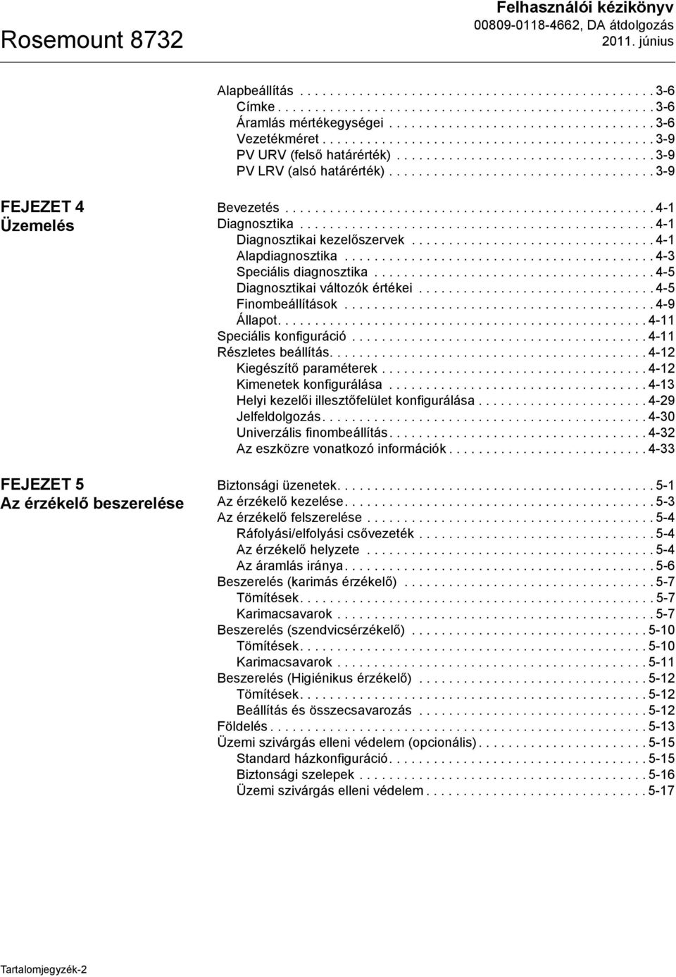 ................................... 3-9 FEJEZET 4 Üzemelés FEJEZET 5 Az érzékelő beszerelése Bevezetés.................................................. 4-1 Diagnosztika.