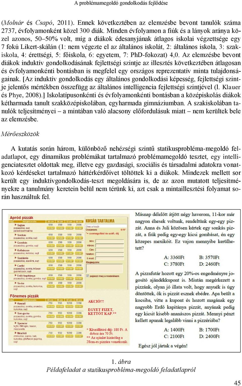 általános iskola, 3: szakiskola, 4: érettségi, 5: főiskola, 6: egyetem, 7: PhD-fokozat) 4,0.