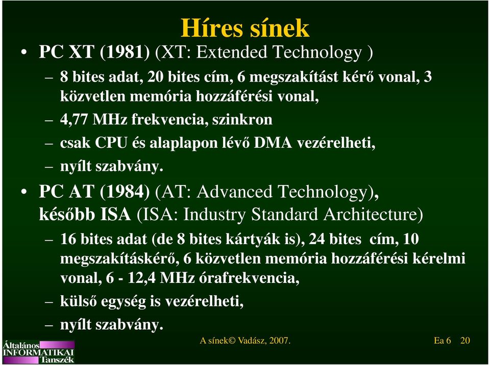 PC AT (1984) (AT: Advanced Technology), később ISA (ISA: Industry Standard Architecture) 16 bites adat (de 8 bites kártyák is), 24 bites