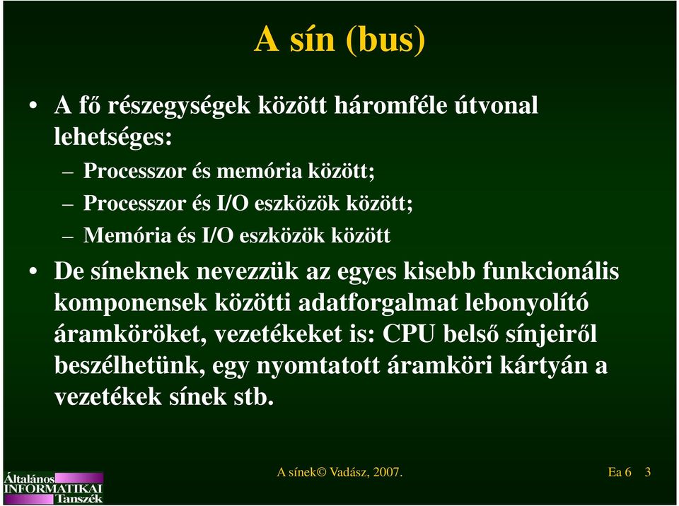 kisebb funkcionális komponensek közötti adatforgalmat lebonyolító áramköröket, vezetékeket is: CPU