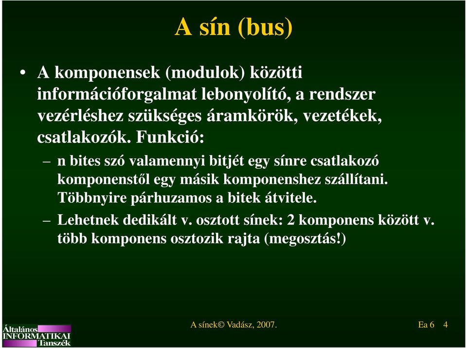 Funkció: n bites szó valamennyi bitjét egy sínre csatlakozó komponenstől egy másik komponenshez