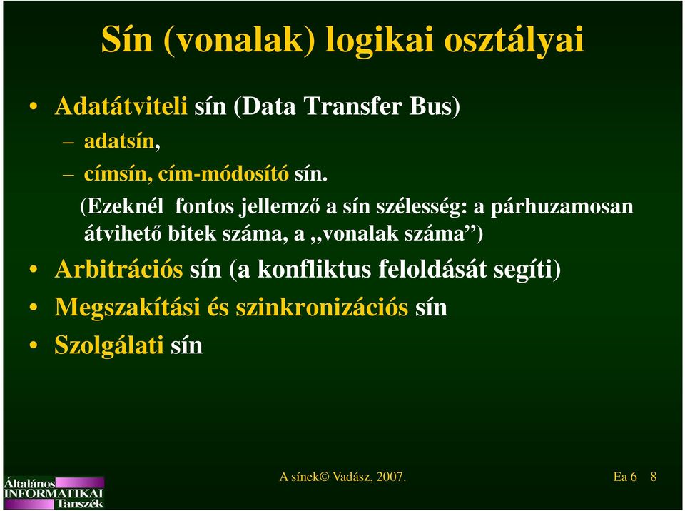 (Ezeknél fontos jellemző a sín szélesség: a párhuzamosan átvihető bitek száma, a