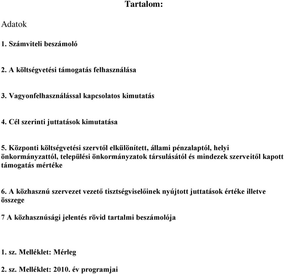 Központi költségvetési szervtől elkülönített, állami pénzalaptól, helyi önkormányzattól, települési önkormányzatok társulásától és mindezek