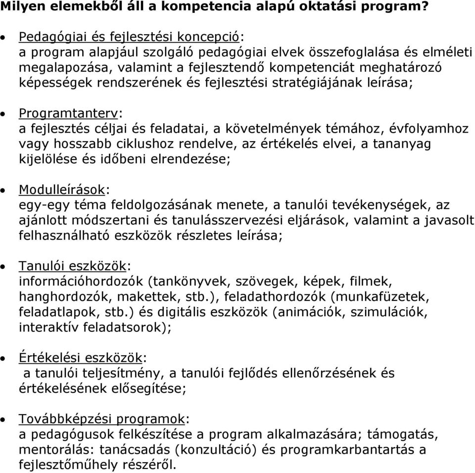 fejlesztési stratégiájának leírása; Programtanterv: a fejlesztés céljai és feladatai, a követelmények témához, évfolyamhoz vagy hosszabb ciklushoz rendelve, az értékelés elvei, a tananyag kijelölése