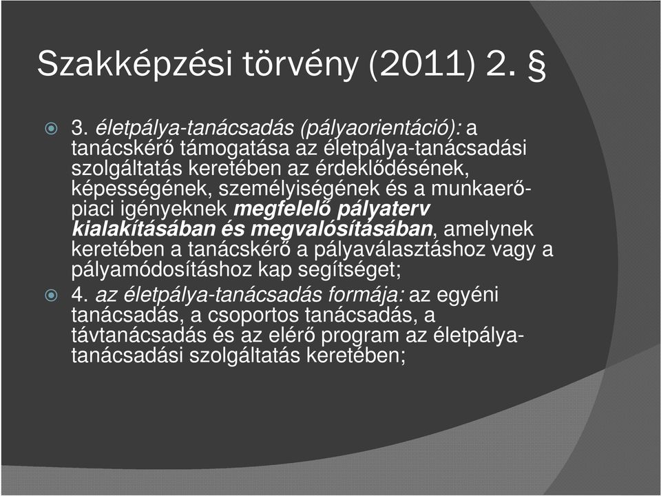 képességének, személyiségének és a munkaerőpiaci igényeknek megfelelő pályaterv kialakításában és megvalósításában, amelynek keretében