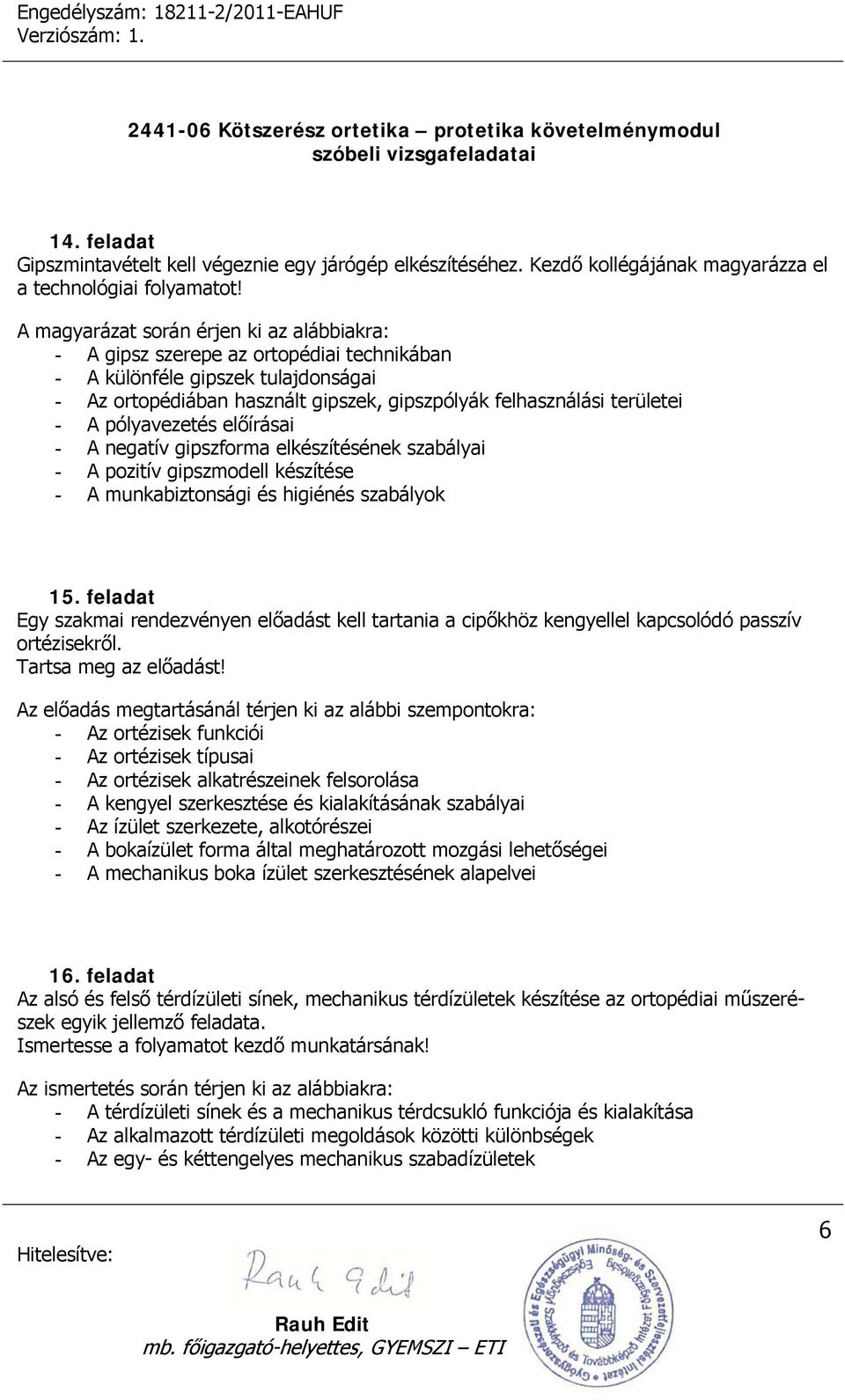 pólyavezetés előírásai - A negatív gipszforma elkészítésének szabályai - A pozitív gipszmodell készítése - A munkabiztonsági és higiénés szabályok 15.