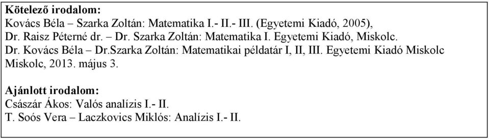 Szarka Zoltán: Matematikai példatár I, II, III. Egyetemi Kiadó Miskolc Miskolc, 2013. május 3.