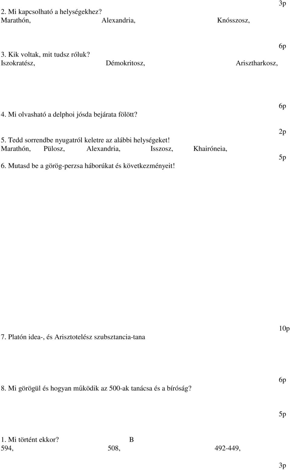 Tedd sorrendbe nyugatról keletre az alábbi helységeket! Marathón, Pülosz, Alexandria, Isszosz, Khairóneia, 6.