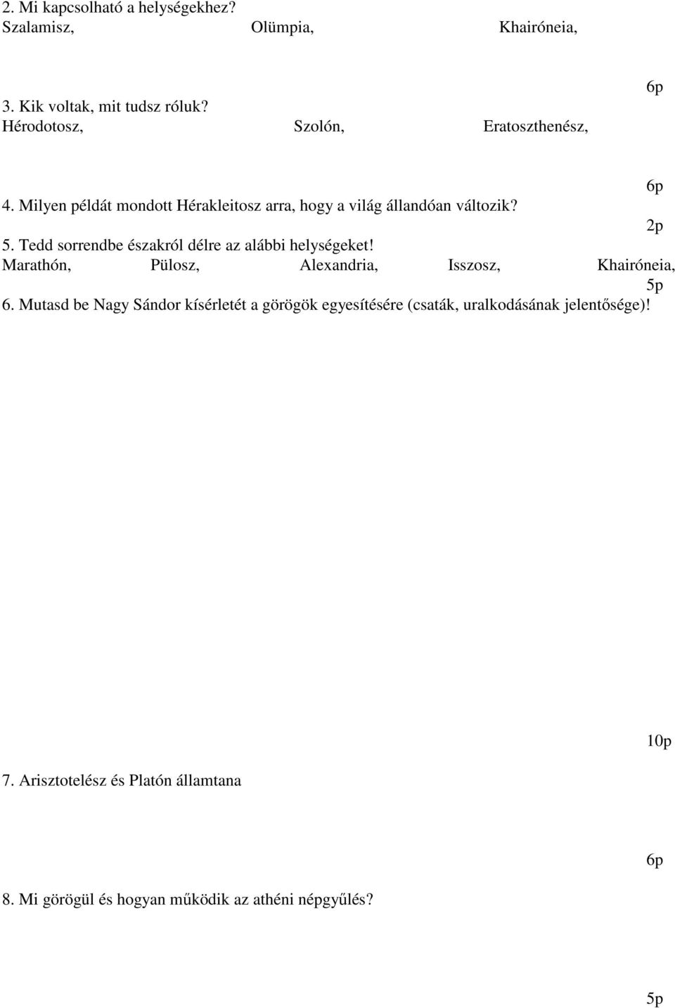 Tedd sorrendbe északról délre az alábbi helységeket! Marathón, Pülosz, Alexandria, Isszosz, Khairóneia, 5p 6.