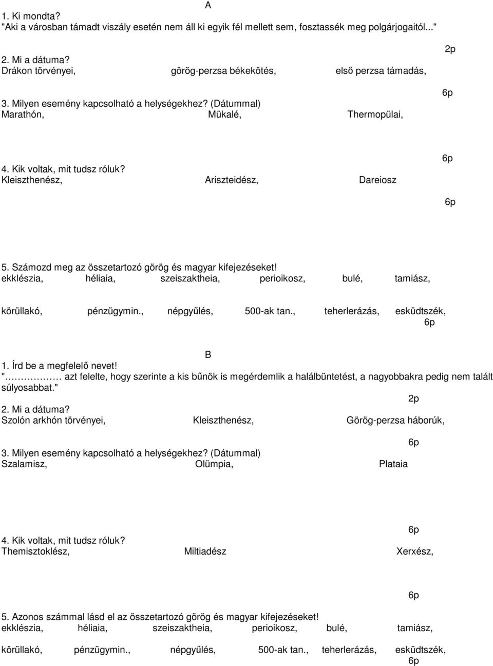 Kleiszthenész, Ariszteidész, Dareiosz 5. Számozd meg az összetartozó görög és magyar kifejezéseket! ekklészia, héliaia, szeiszaktheia, perioikosz, bulé, tamiász, körüllakó, pénzügymin.